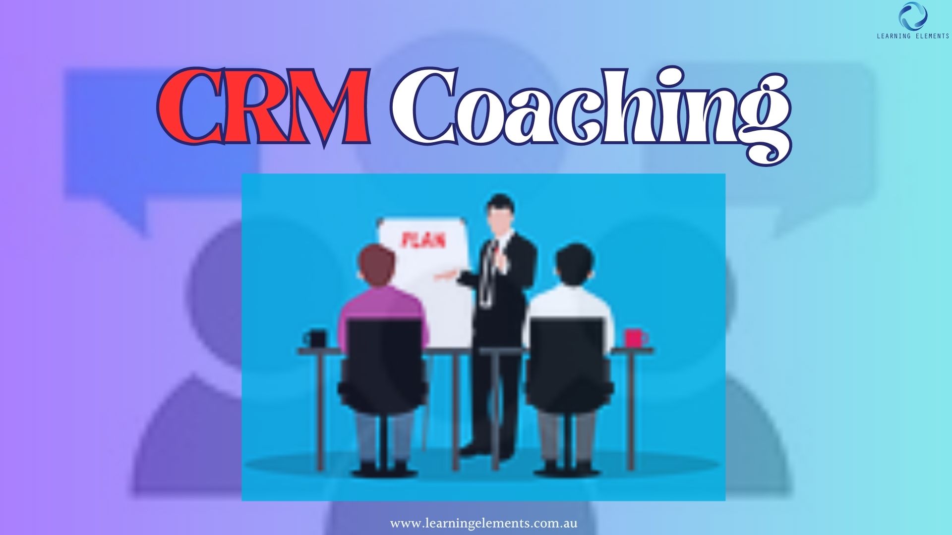 Learning Elements Team Will Coach You from CRM Basics to Advanced Features and Their Benefits