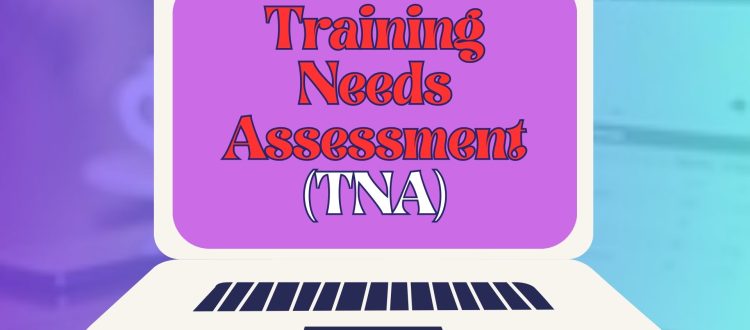 Benefits of Training Needs Assessment (TNA)