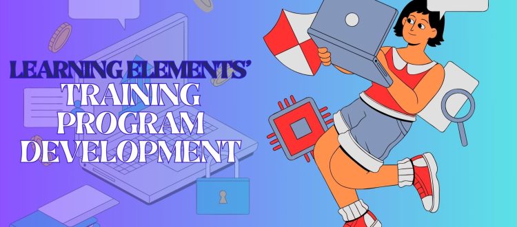 Learning Elements TRAINING PROGRAM DEVELOPMENT - FROM CONCEPT TO EXECUTION