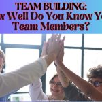 Team Building - How Well Do You Know Your Team Members