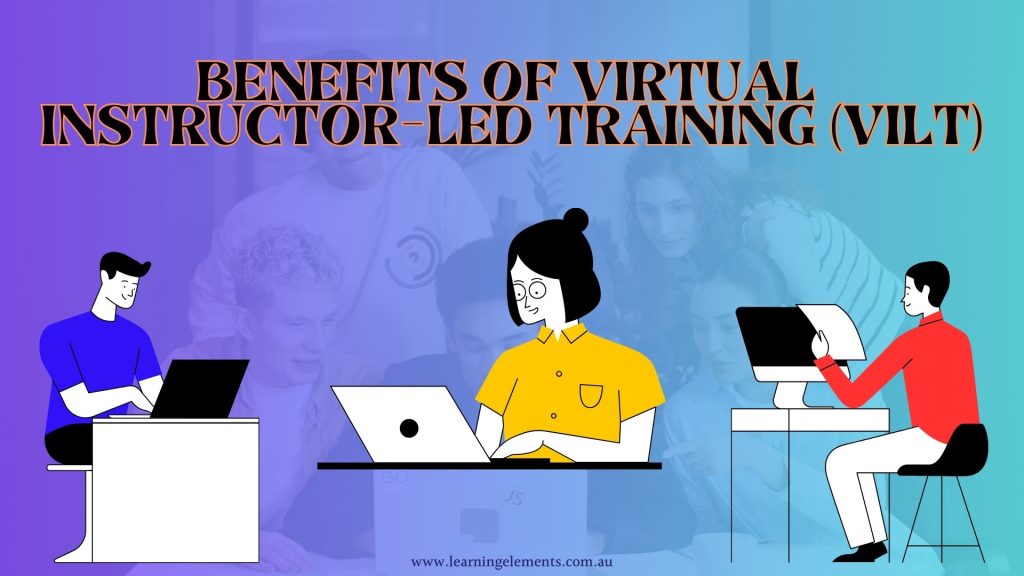 Benefits and Types of Virtual Instructor Led Training or VILT