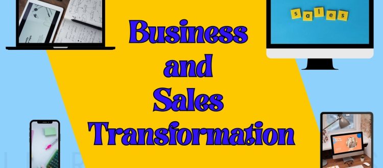 Importance of Business and Sales Transformation and Why Businesses Need It