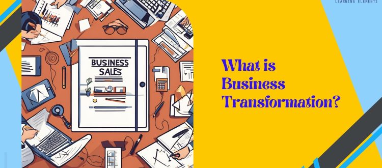 Benefits and Steps for an Effective Business and Sales Transformation Success