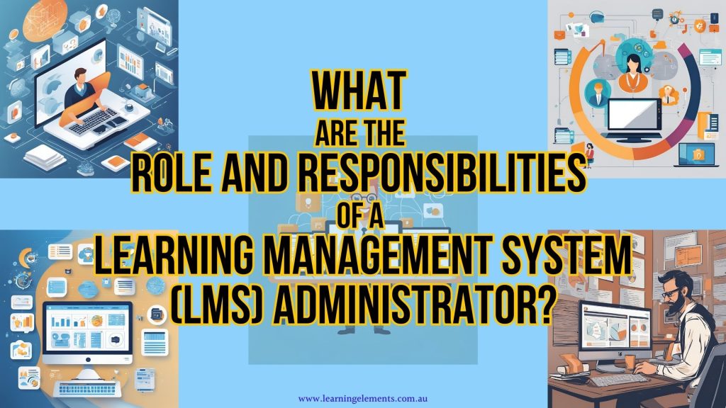 What 
are the 
Role and Responsibilities 
of a 
Learning Management System
 (LMS) Administrator? 