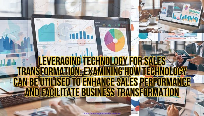 Leveraging Technology for Sales Transformation - Examining How Technology Can Be Utilised to Enhance Sales Performance and Facilitate Business Transformation