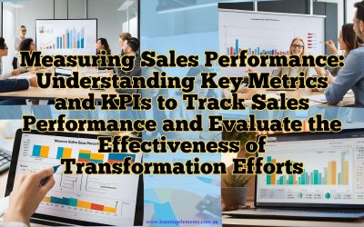 Measuring Sales Performance: Understanding Key Metrics and KPIs to Track Sales Performance and Evaluate the Effectiveness of Transformation Efforts