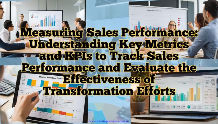 Measuring Sales Performance - Understanding Key Metrics and KPIs to Track Sales Performance and Evaluate the Effectiveness of Transformation Efforts