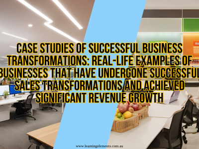 Case Studies of Successful Business Transformations - Real-Life Examples of Businesses That Have Undergone Successful Sales Transformations and Achieved Significant Revenue Growth