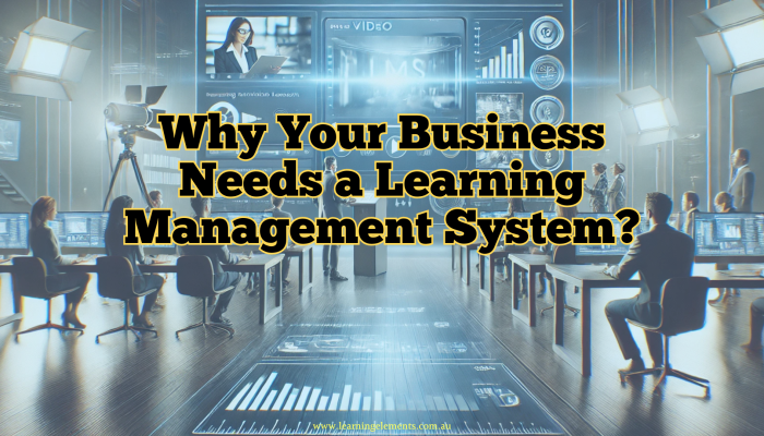 Why Your Business Needs a Learning Management System