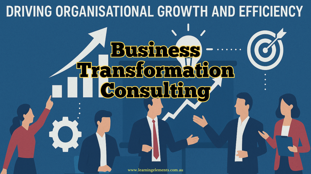 Business Transformation Consulting - Driving Organisational Growth and Efficiency