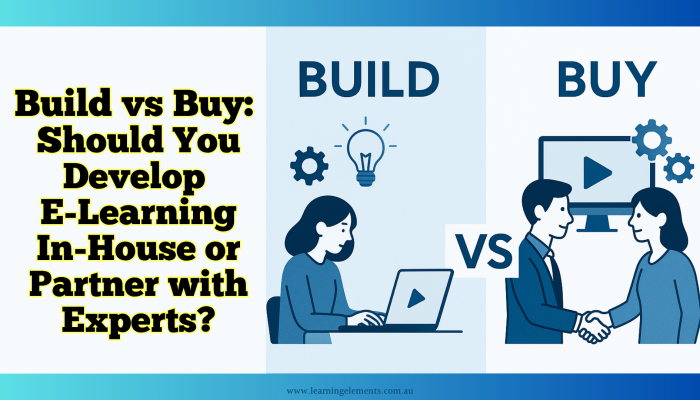 Build vs Buy - Should You Develop E-Learning In-House or Partner with Experts