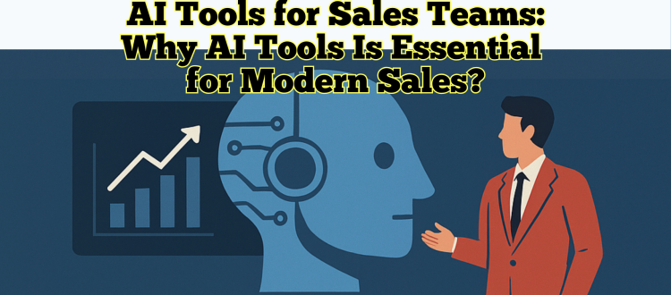 Why AI Tools Are Essential for Modern Sales Teams