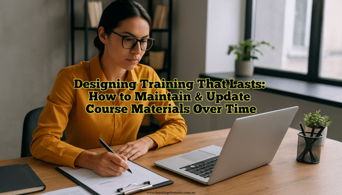 Designing Training That Lasts - How to Maintain and Update Course Materials Over Time